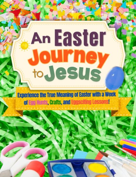 An Easter Journey to Jesus: Bible Lessons, Easter Crafts, and Hands-On Activities for Kids to Experience Holy Week