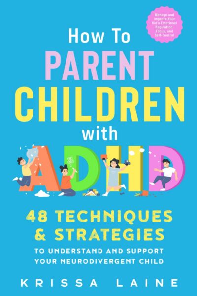 How to Parent Children with ADHD: 48 Techniques & Strategies to Understand and Support Your Neurodivergent Child. Manage and Improve Your Kid’s How to Parent Children with ADHD: 48 Techniques & Strategies to Understand and Support Your Neurodivergent Child. Manage and Improve Your Kid’s