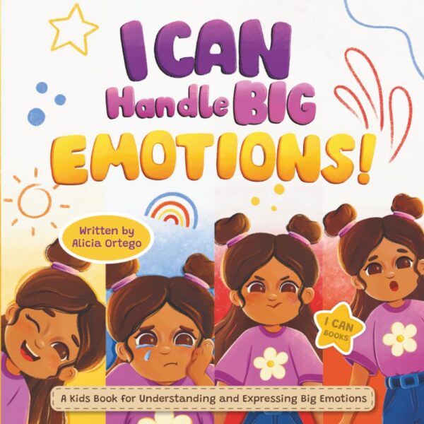 I Can Handle Big Emotions: A Kids Book for Understanding and Expressing Big Feelings I Can Handle Big Emotions: A Kids Book for Understanding and Expressing Big Feelings