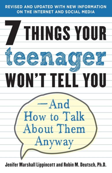 7 Things Your Teenager Won't Tell You: And How to Talk About Them Anyway
